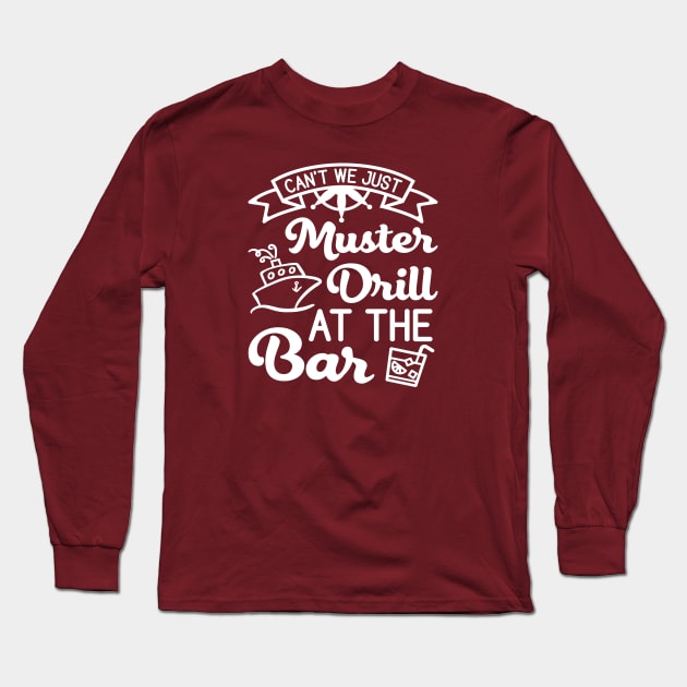 Can't We Just Muster Drill At The Bar Cruise Vacation Funny Long Sleeve T-Shirt by GlimmerDesigns